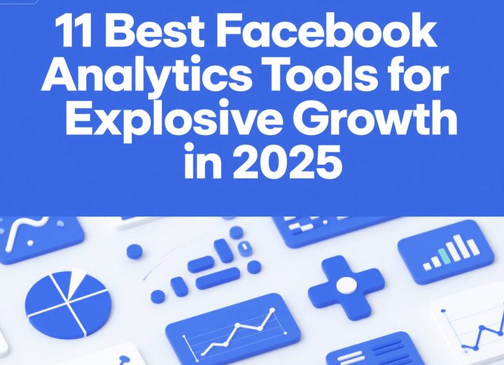 11 Best Facebook Analytics Tools for Explosive Growth in 2025